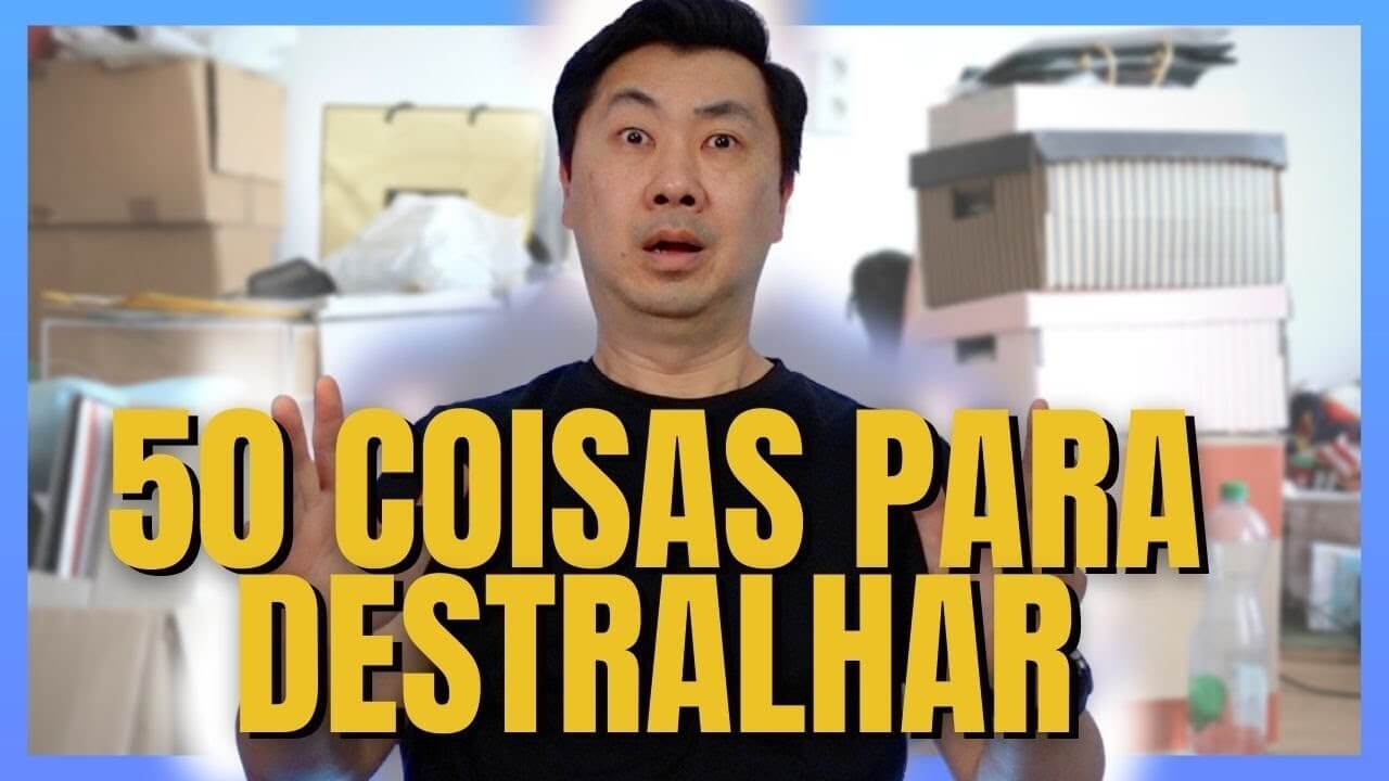 50 Coisas para Destralhar Agora da Sua Casa