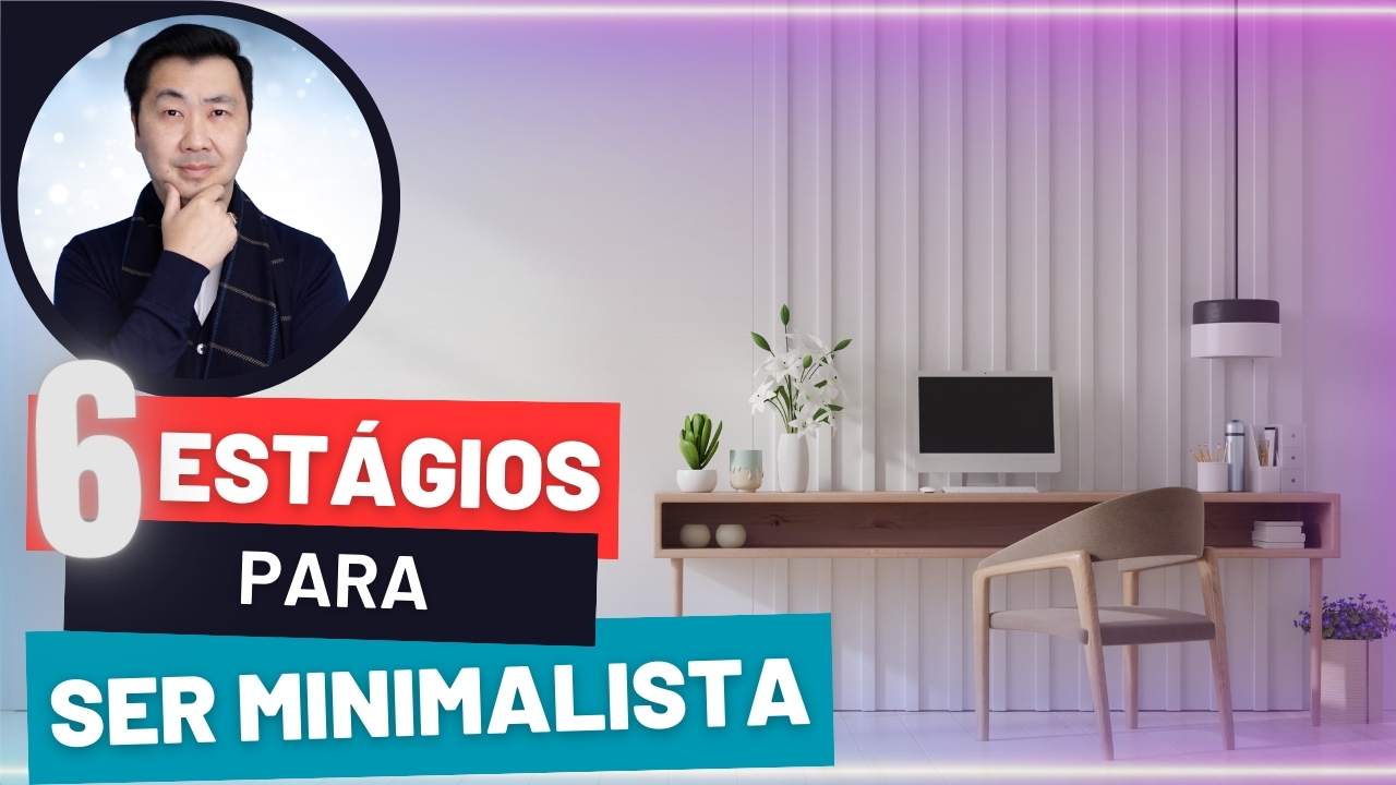 OS 6 ESTÁGIOS DO MINIMALISMO