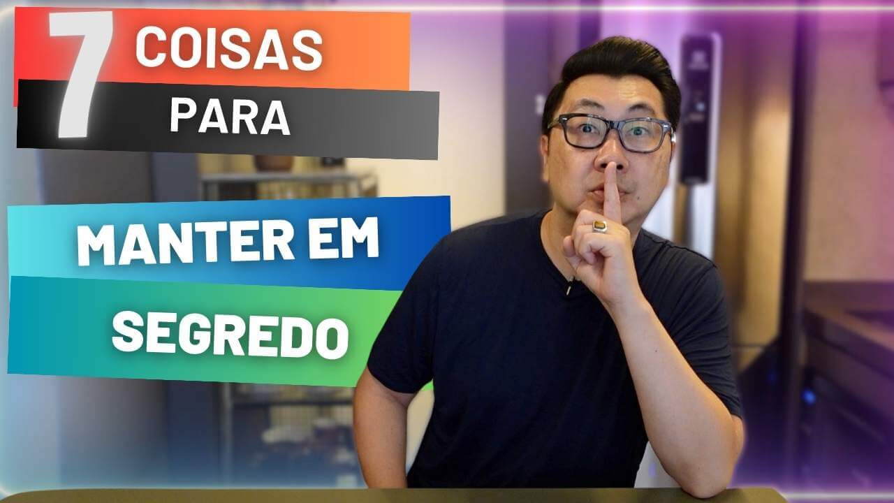 7 COISAS QUE VOCÊ DEVERIA MANTER EM SEGREDO