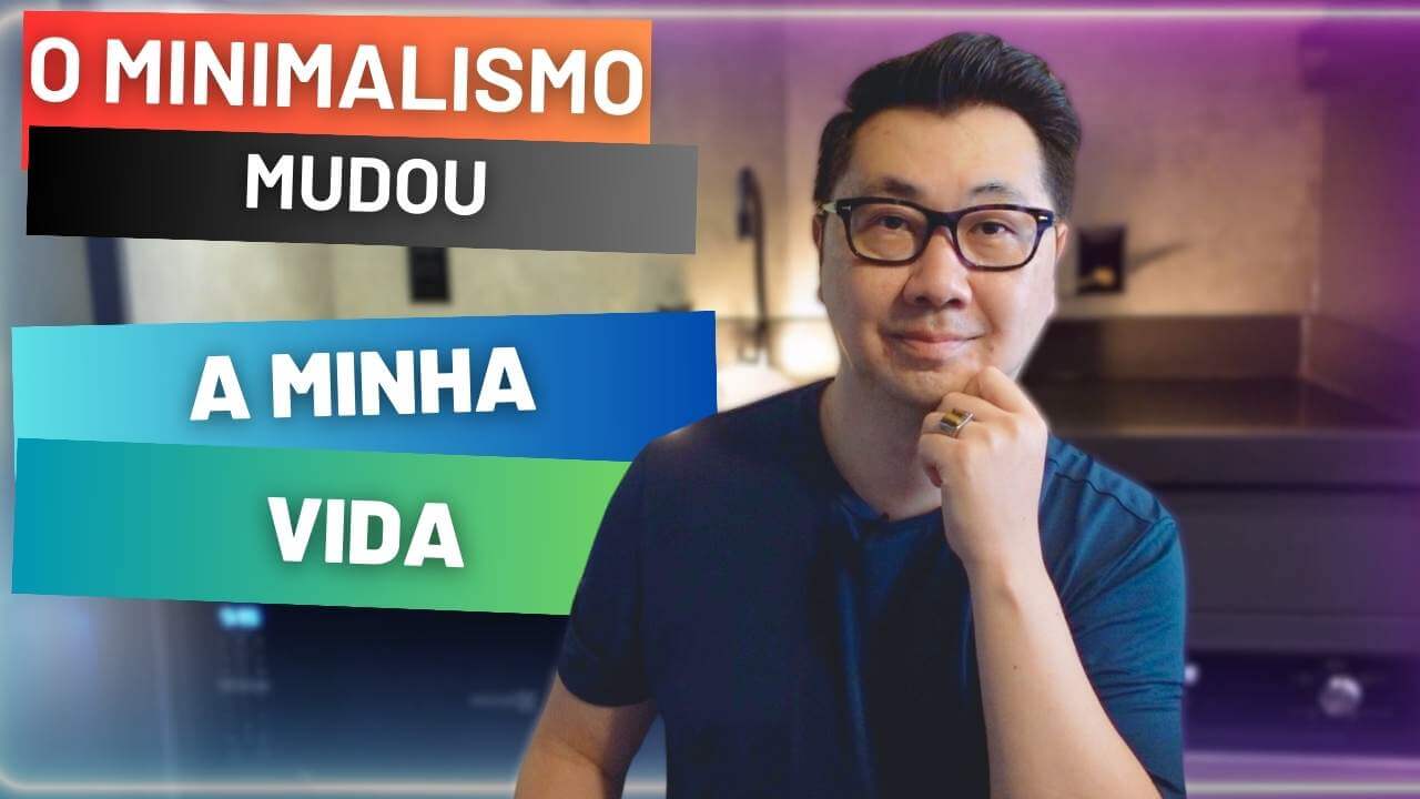 COMO O MINIMALISMO PODE MUDAR A SUA VIDA