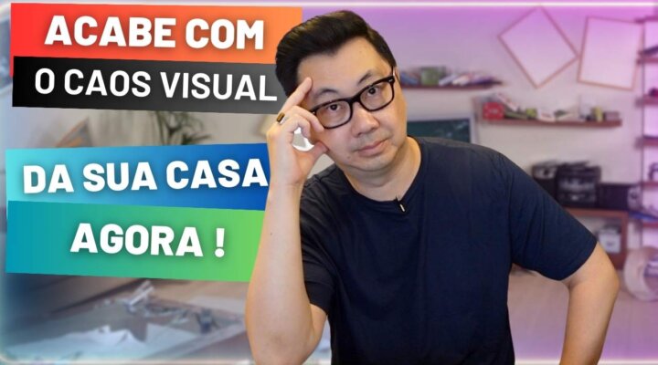 4 PASSOS PARA ELIMINAR O CAOS VISUAL DA SUA CASA