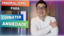 COMO A VIDA MINIMALISTA PODE ALIVIAR SUA ANSIEDADE DIÁRIA