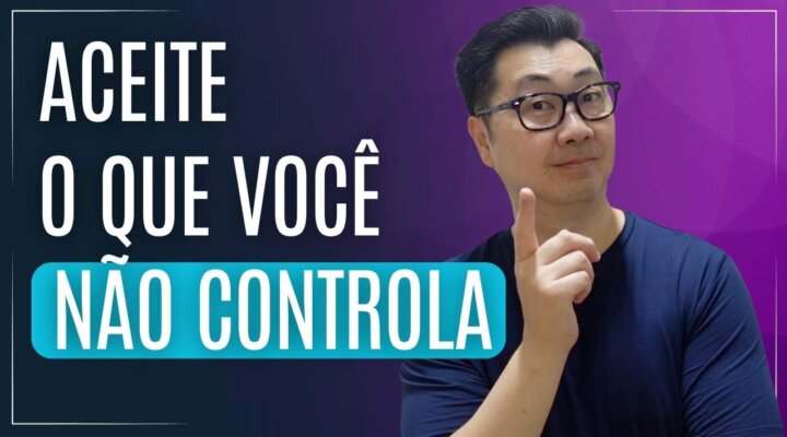 CONTROLE APENAS O QUE VOCÊ PODE CONTROLAR