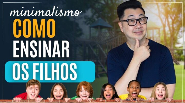 MINIMALISMO – COMO ENVOLVER OS SEUS FILHOS NESSA FILOSOFIA DE VIDA