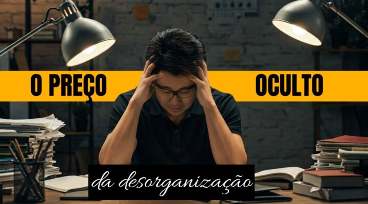 COMO A BAGUNÇA ESTÁ DRENANDO O SEU DINHEIRO